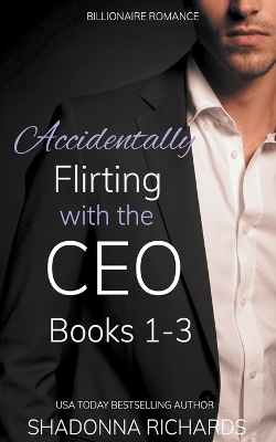 Book cover for Billionaire Romance - Accidentally Flirting with the CEO Books 1-3