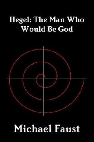 Cover of Hegel: The Man Who Would Be God