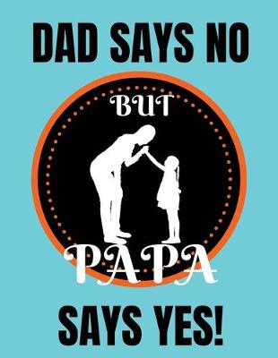 Book cover for Dad says no but papa says yes