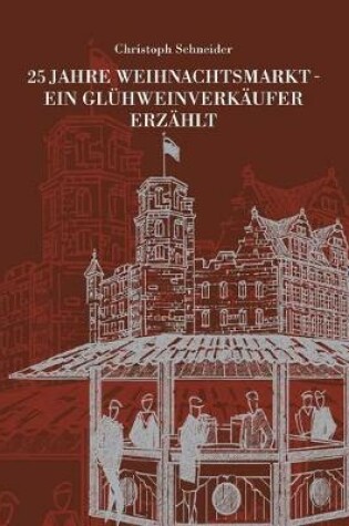 Cover of 25 Jahre Weihnachtsmarkt - Ein Glühweinverkäufer Erzählt