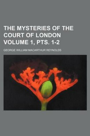 Cover of The Mysteries of the Court of London Volume 1, Pts. 1-2