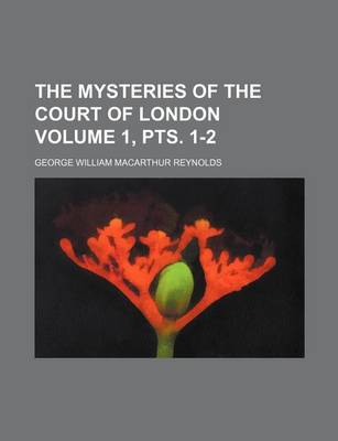 Book cover for The Mysteries of the Court of London Volume 1, Pts. 1-2