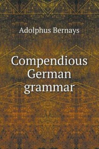 Cover of Compendious German grammar