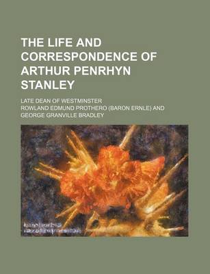 Book cover for The Life and Correspondence of Arthur Penrhyn Stanley; Late Dean of Westminster