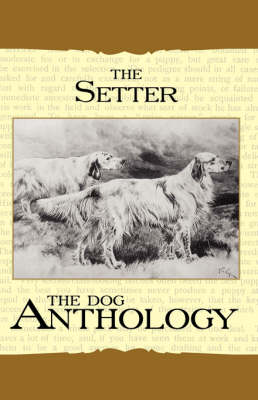 Book cover for The Setter - A Dog Anthology (A Vintage Dog Books Breed Classic)