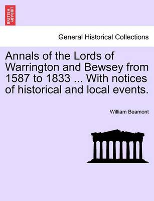 Book cover for Annals of the Lords of Warrington and Bewsey from 1587 to 1833 ... with Notices of Historical and Local Events.