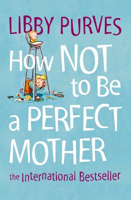 Book cover for How Not to Be a Perfect Mother