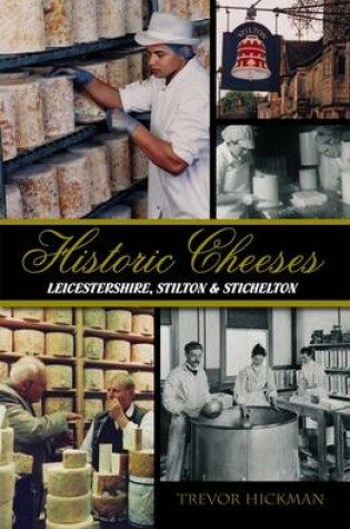 Cover of Historic Cheeses Leicestershire, Stilton & Stichelton