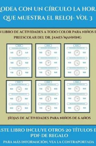 Cover of Hojas de actividades para niños de 6 años (Rodea con un círculo la hora que muestra el reloj- Vol 3)