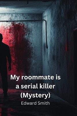 Book cover for My roommate is a serial killer (Mystery)