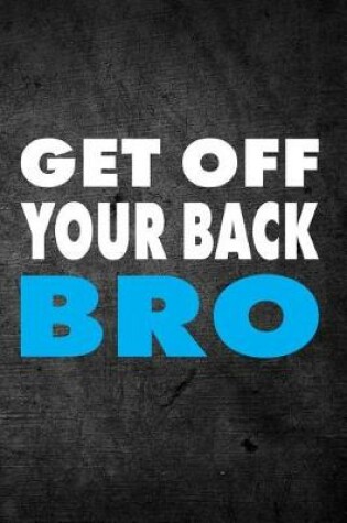 Cover of Get Off Your Back Bro