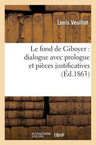 Cover of Le Fond de Giboyer: Dialogue Avec Prologue Et Pi�ces Justificatives