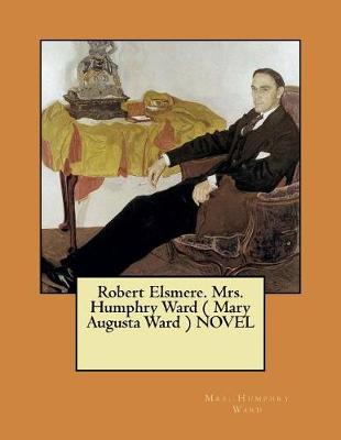 Book cover for Robert Elsmere. Mrs. Humphry Ward ( Mary Augusta Ward ) NOVEL