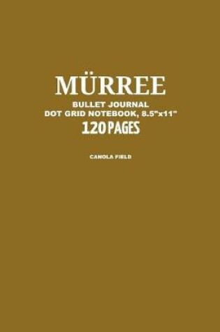 Cover of Murree Bullet Journal, Canola Field, Dot Grid Notebook, 8.5 X 11, 120 Pages