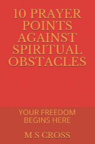 Cover of 10 Prayer Points Against Spiritual Obstacles