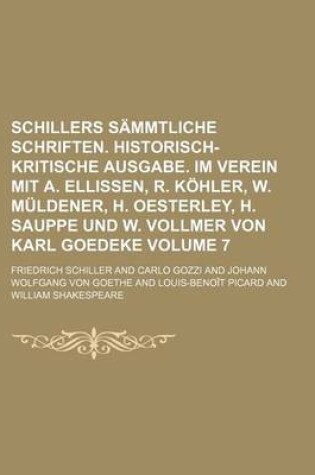 Cover of Schillers Sammtliche Schriften. Historisch-Kritische Ausgabe. Im Verein Mit A. Ellissen, R. Kohler, W. Muldener, H. Oesterley, H. Sauppe Und W. Vollmer Von Karl Goedeke Volume 7