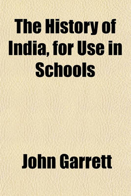 Book cover for The History of India, for Use in Schools; Compiled from the Works of Elphinstone, Wilson, MacAuley, Murray, MacFarlane, Campbell, Kaye and Others