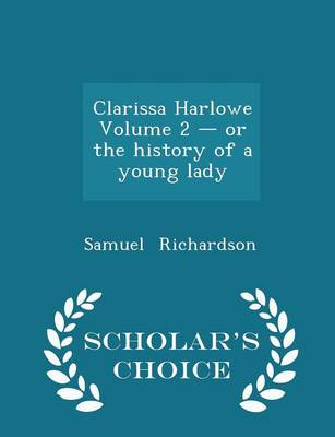 Book cover for Clarissa Harlowe Volume 2 - Or the History of a Young Lady - Scholar's Choice Edition