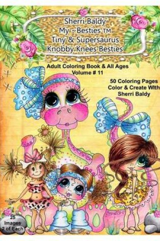 Cover of Sherri Baldy My-Besties Tiny & Her Supersaurus Knobby Knees Besties Adult Coloring book for all ages