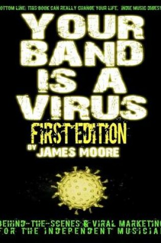 Cover of Your Band Is A Virus - Behind-the-Scenes & Viral Marketing for the Independent Musician