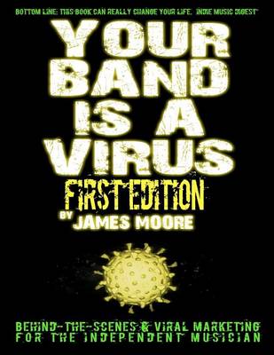 Book cover for Your Band Is A Virus - Behind-the-Scenes & Viral Marketing for the Independent Musician