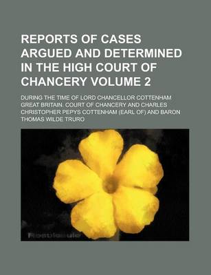 Book cover for Reports of Cases Argued and Determined in the High Court of Chancery; During the Time of Lord Chancellor Cottenham Volume 2