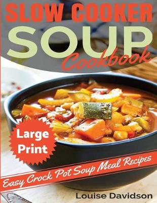 Book cover for Slow Cooker Soup Cookbook ***Large Print Edition***