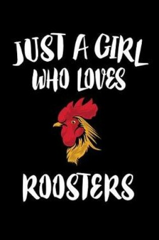 Cover of Just A Girl Who Loves Roosters