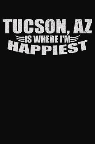 Cover of Tucson AZ Is Where I'm Happiest