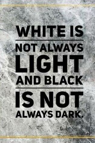 Cover of White is not always light and black is not always dark.