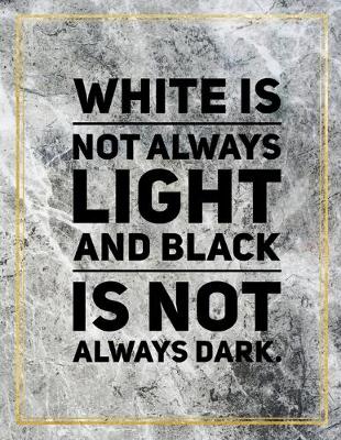 Book cover for White is not always light and black is not always dark.