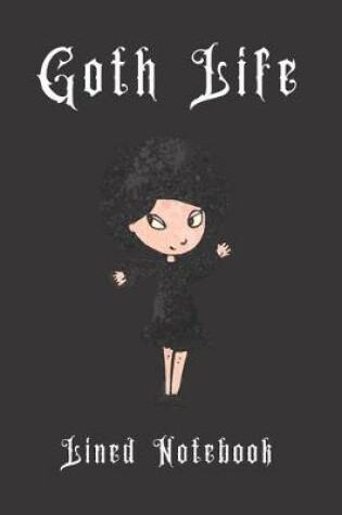 Cover of Goth Life Lined Notebook