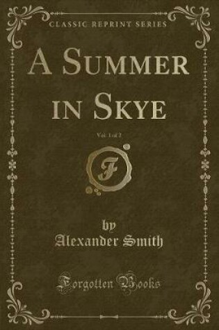 Cover of A Summer in Skye, Vol. 1 of 2 (Classic Reprint)
