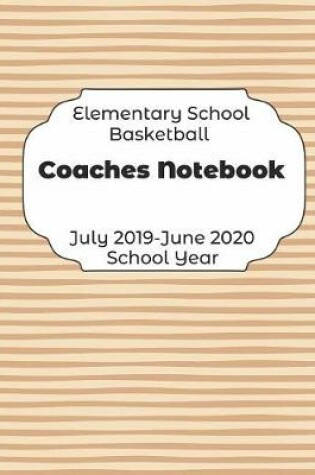 Cover of Elementary School Basketball Coaches Notebook July 2019 - June 2020 School Year