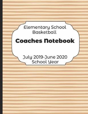 Book cover for Elementary School Basketball Coaches Notebook July 2019 - June 2020 School Year
