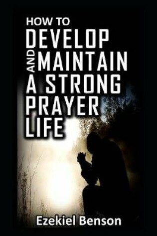 Cover of How to Develop and Maintain a Strong Prayer Life