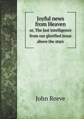 Book cover for Joyful news from Heaven or, The last intelligence from our glorified Jesus above the stars