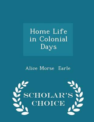 Book cover for Home Life in Colonial Days - Scholar's Choice Edition
