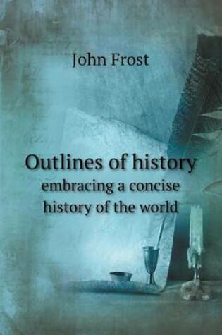 Cover of Outlines of history embracing a concise history of the world