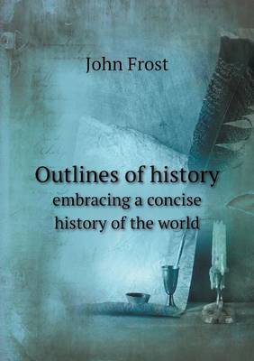 Book cover for Outlines of history embracing a concise history of the world