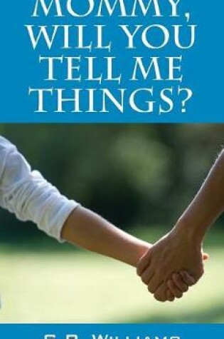 Cover of Mommy, Will You Tell Me Things?