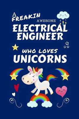 Book cover for A Freakin Awesome Electrical Engineer Who Loves Unicorns