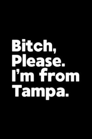 Cover of Bitch, Please. I'm From Tampa.