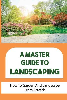 Book cover for A Master Guide To Landscaping