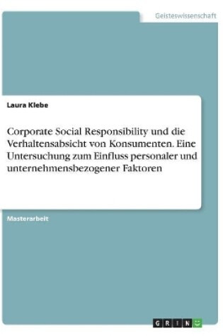 Cover of Corporate Social Responsibility und die Verhaltensabsicht von Konsumenten. Eine Untersuchung zum Einfluss personaler und unternehmensbezogener Faktoren