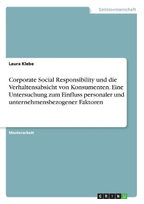 Book cover for Corporate Social Responsibility und die Verhaltensabsicht von Konsumenten. Eine Untersuchung zum Einfluss personaler und unternehmensbezogener Faktoren