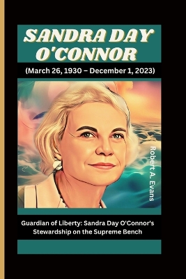 Book cover for SANDRA DAY O'CONNOR (March 26, 1930 - December 1, 2023)