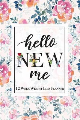 Book cover for Hello New Me - 12 Week Weight Loss Planner