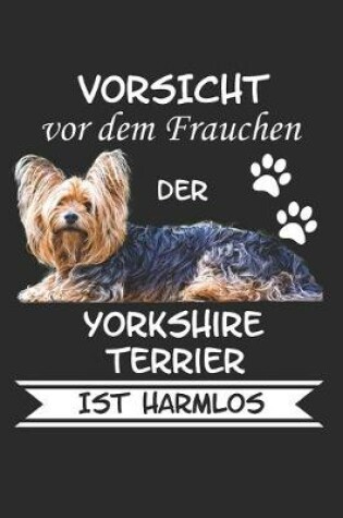 Cover of Vorsicht vor dem Frauchen der Yorkshire Terrier ist Harmlos