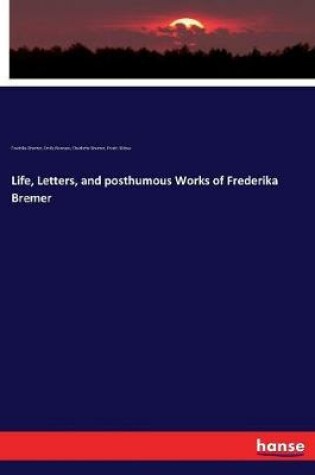 Cover of Life, Letters, and posthumous Works of Frederika Bremer